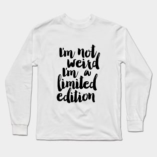 I'm Not Weird I'm a Limited Edition Long Sleeve T-Shirt